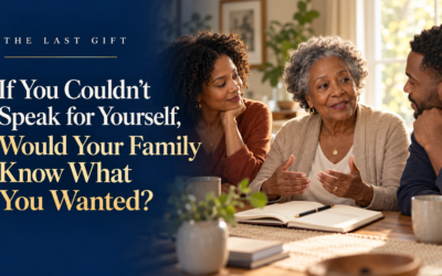 If You Couldn’t Speak for Yourself, Would Your Family Know What You Wanted?